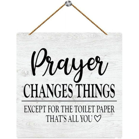 Novelty Hanging Wood Sign Home Decorative Prayer Changes Things Except Toilet Paper Rustic Wood Sign For Home Entryway Living Dining Room Farmhouse 8x12 Inch