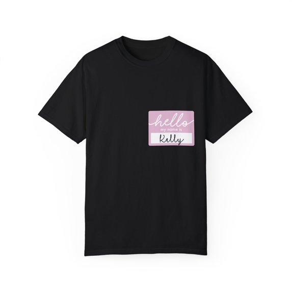 Novelty Hello My Name Is Kelly Women Wife Tag Nickname Fun Cute Name Tag Kelly Grandma Mom Tag Funny Daughter Unisex Garment-Dyed T-shirt