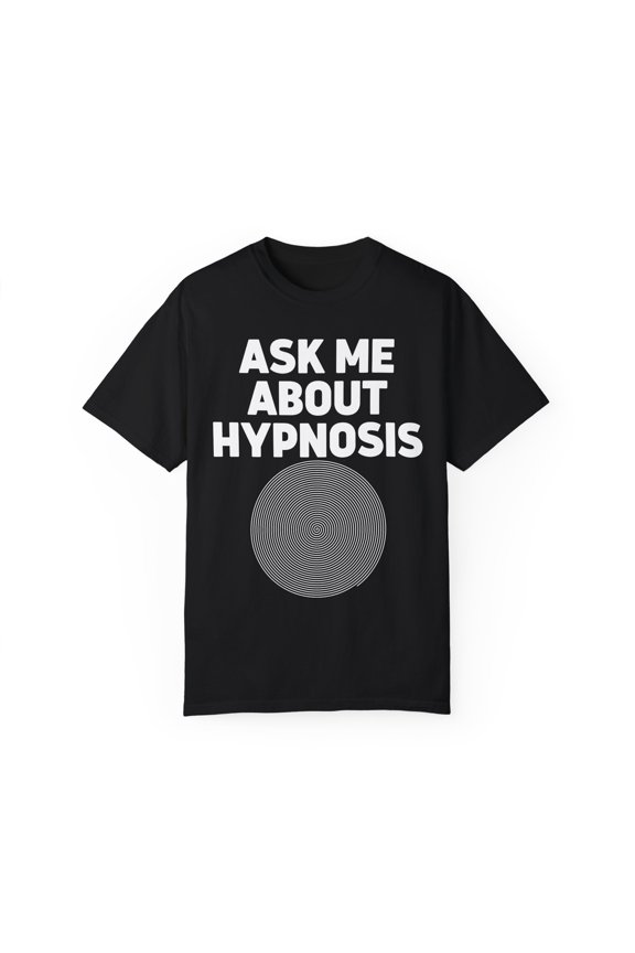 Novelty Hypnotherapy Fan Meditation Meditating Enthusiast Humorous Psychologist Psychology Psychiatrists Unisex Garment-Dyed T-shirt
