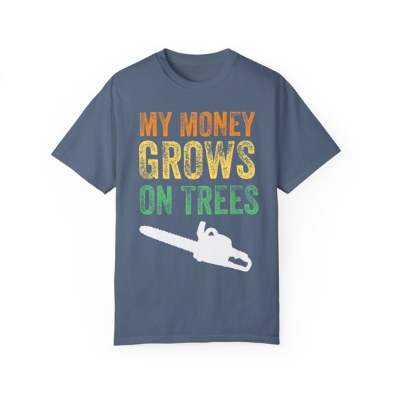 Novelty Loggers Woodworker Logger Gift | Funny Money Grows On Tree Wood Carpenter Men Women Unisex Garment-Dyed T-shirt
