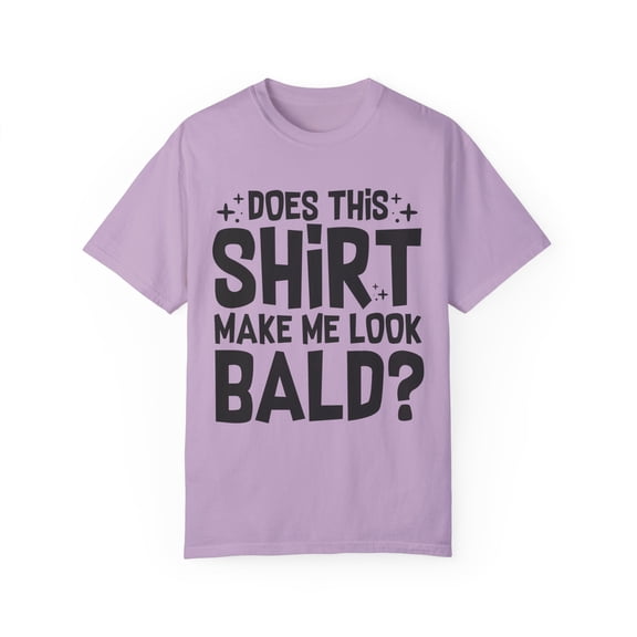 Novelty Make Me Look Bald Sarcastic Sayings Men Women Funny Introverts Sarcasm Sayings Sarcastic Quote Unisex Garment-Dyed T-shirt