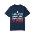 thumbnail image 1 of Novelty Namaste Home Introverts Gag Sayings Gift Funny Have A Glass Of Wine Pun Men Women Unisex Garment-Dyed T-shirt, 1 of 4