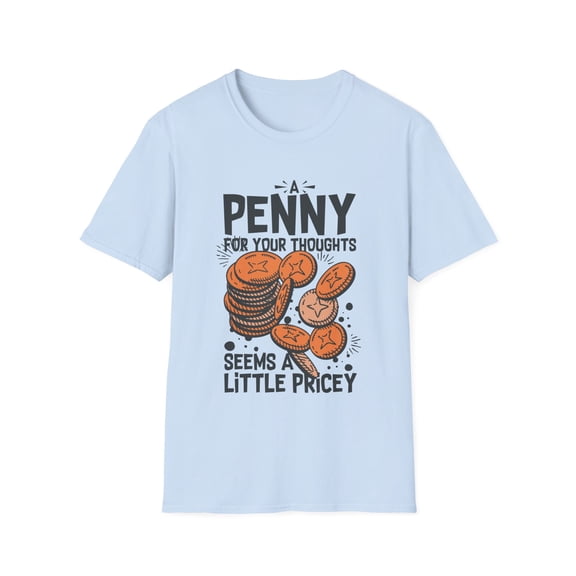 Novelty Penny For Your Thoughts Sarcastic Mockeries Sayings Funny Introverts Sarcasm Sayings Sarcastic Quote Unisex Softstyle T-Shirt