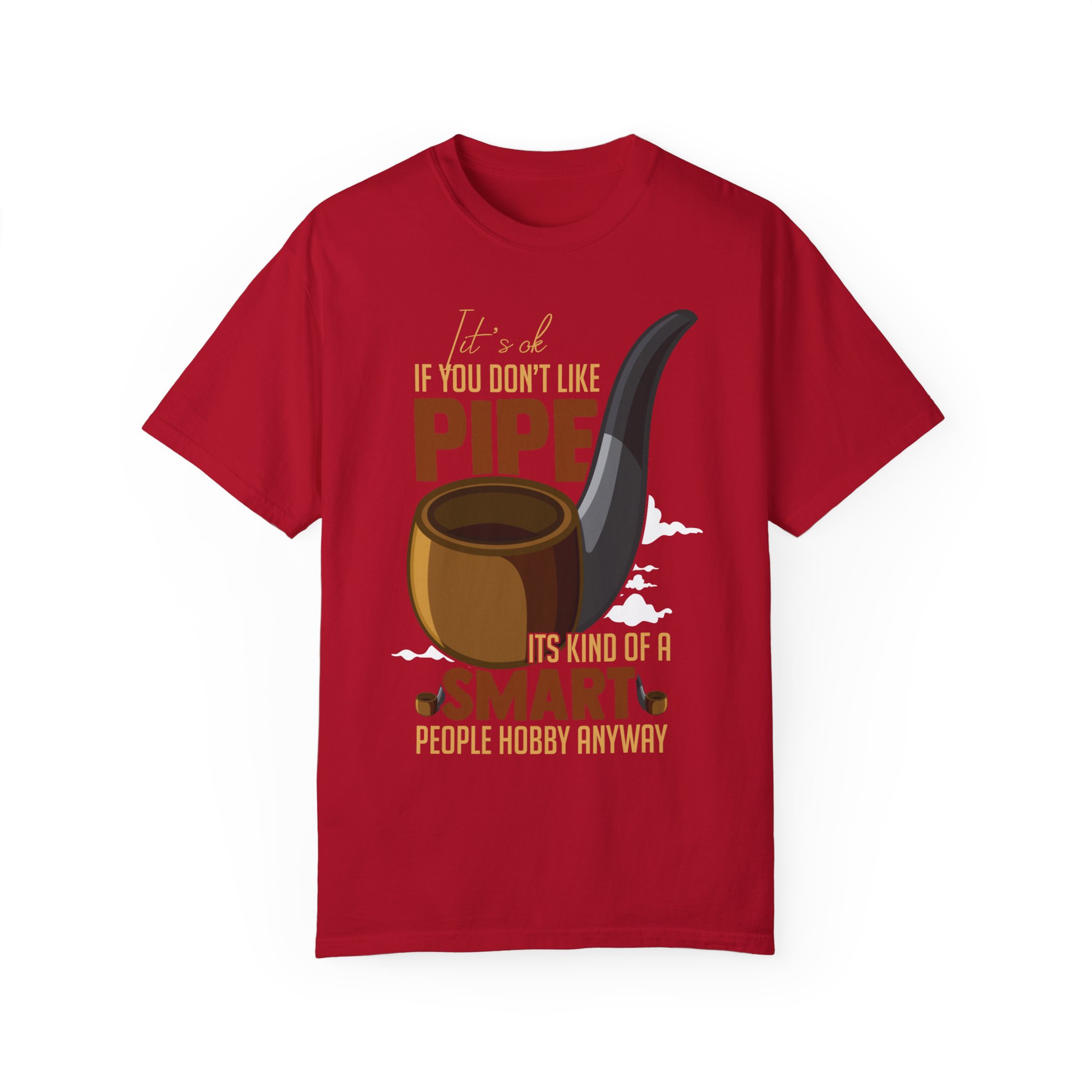 Novelty Pipe Smoking Kinds Of A Smart People Hobby Hilarious Leisure Habits  Tobaccos Cigarettes Lover Habits Unisex Garment-Dyed T-shirt