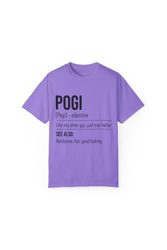 Novelty Pogi Handsome Guys Good-Looking Nice-Looking Man Hilarious Attractive Person Personable Stunning Unisex Garment-Dyed T-shirt