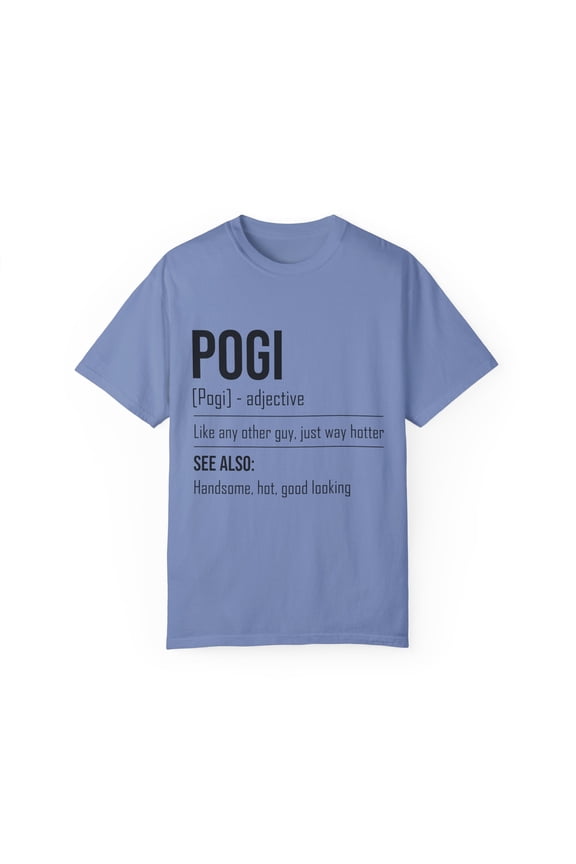 Novelty Pogi Handsome Guys Good-Looking Nice-Looking Man Hilarious Attractive Person Personable Stunning Unisex Garment-Dyed T-shirt