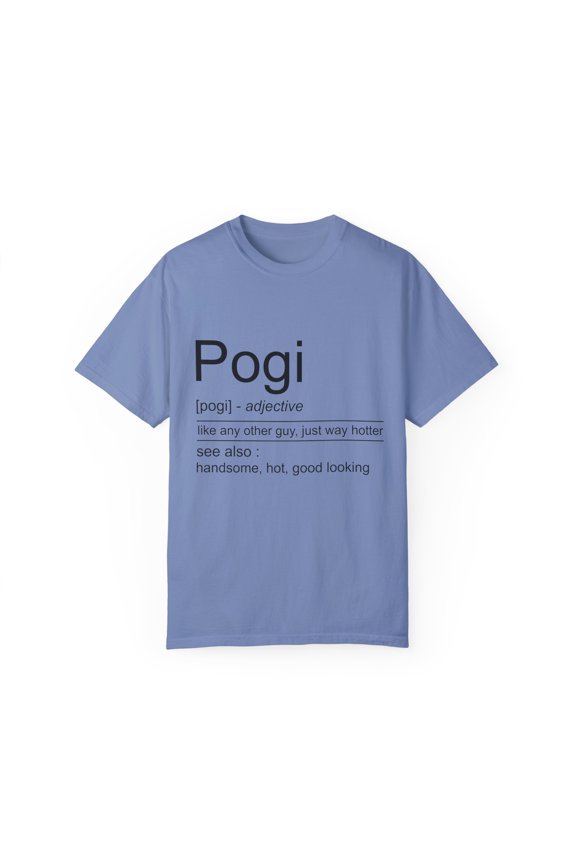 Novelty Pogi Handsome Guys Good-Looking Nice-Looking Man Hilarious Attractive Person Personable Stunning Unisex Garment-Dyed T-shirt