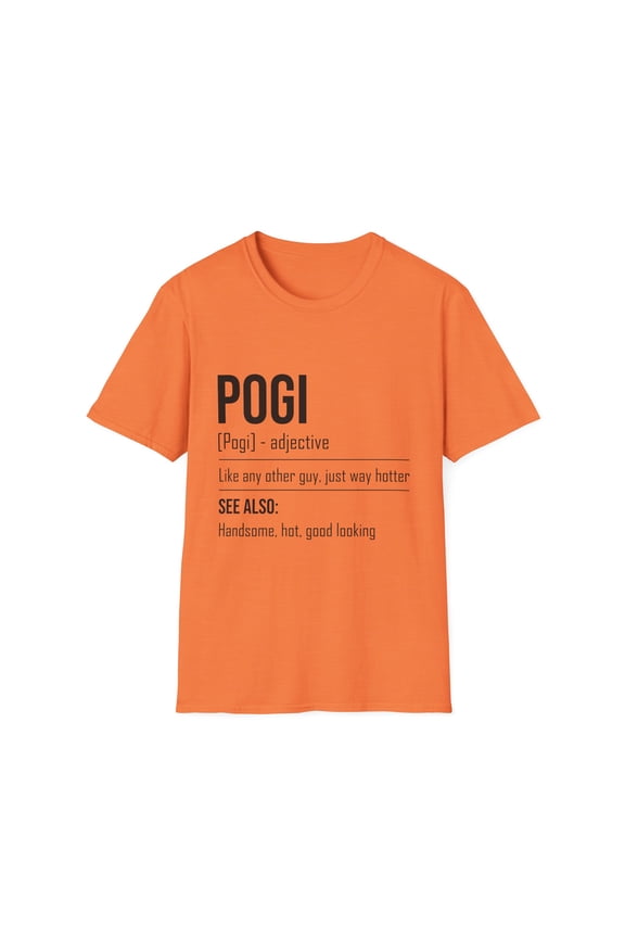 Novelty Pogi Handsome Guys Good-Looking Nice-Looking Man Hilarious Attractive Person Personable Stunning Unisex Softstyle T-Shirt