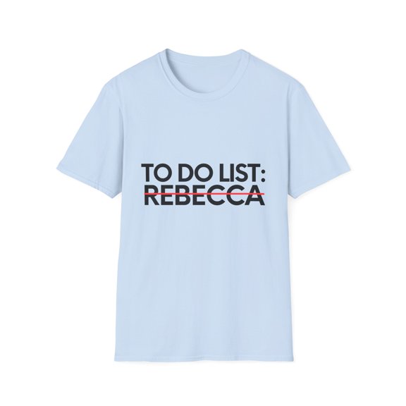 Novelty Rebecca Names Men Wife Husband Sarcasm | Funny To Do List Rebecca Name Sarcastic Girlfriend Women Unisex Softstyle T-Shirt
