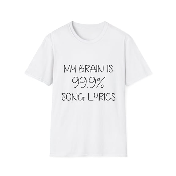Novelty Sarcastic Musical Theatre Sarcasm Wife Gag Funny Saying My Brain Is 99.9% Song Lyrics Music Men Women Unisex Softstyle T-Shirt