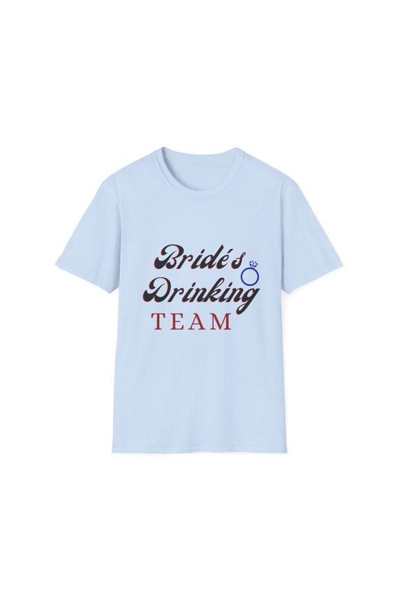 Novelty Saying Bride's Drinking Teams Bachelorette Men Women Funny Bachelors Wife Party Bridal Gag Bridesmaids Unisex Softstyle T-Shirt