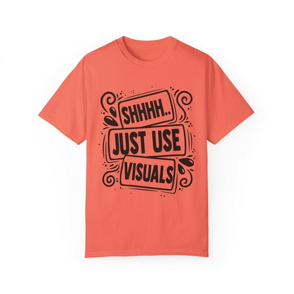 Novelty Shh Just Use Visuals Special-Ed Professional Tutor Hilarious Learning Disability Instructor Sayings Unisex Garment-Dyed T-shirt