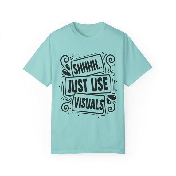 Novelty Shh Just Use Visuals Special-Ed Professional Tutor Hilarious Learning Disability Instructor Sayings Unisex Garment-Dyed T-shirt