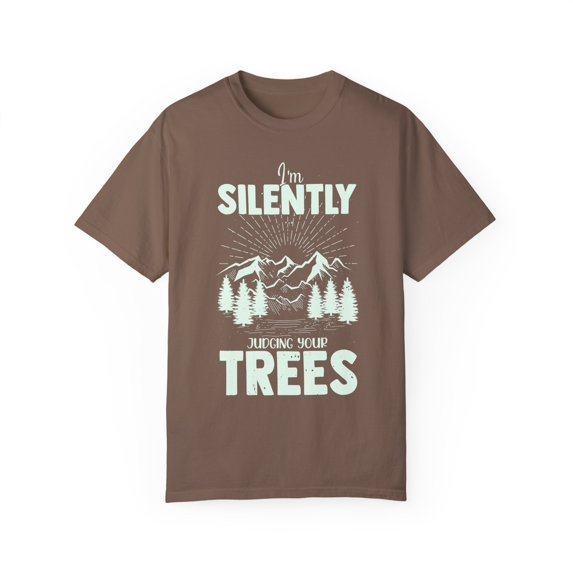 Novelty Silently Judging Your Trees Sarcastic Sardonic Hilarious Phrase Slogan Judgmental Ironic Sarcasm Unisex Garment-Dyed T-shirt