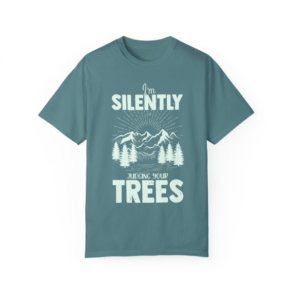Novelty Silently Judging Your Trees Sarcastic Sardonic Hilarious Phrase Slogan Judgmental Ironic Sarcasm Unisex Garment-Dyed T-shirt