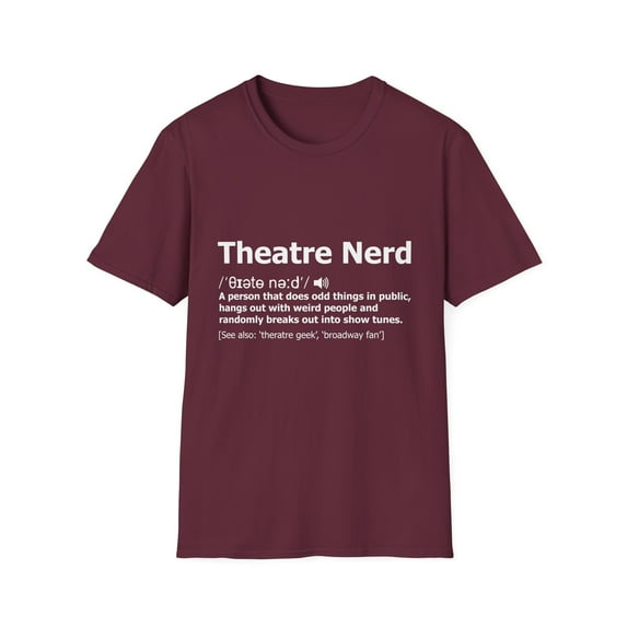 Novelty Theatre Nerds Definition Puns Saying Gift Humorous Theatrical Geeks Quote Men Women Unisex Softstyle T-Shirt