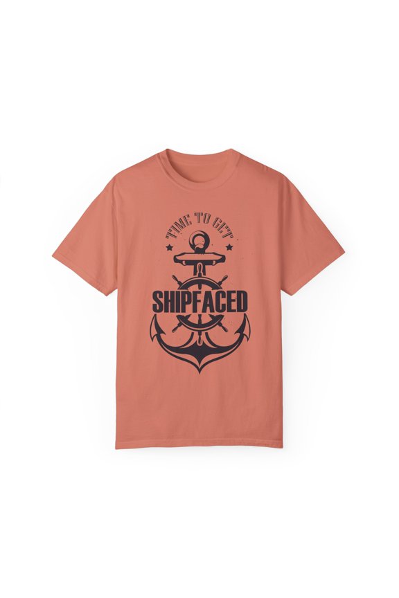 Novelty To Get Ship Faced Cruising Sailing Marine Enthusiast Hilarious Voyage Ferrying Shipping Sailors Mariner Unisex Garment-Dyed T-shirt