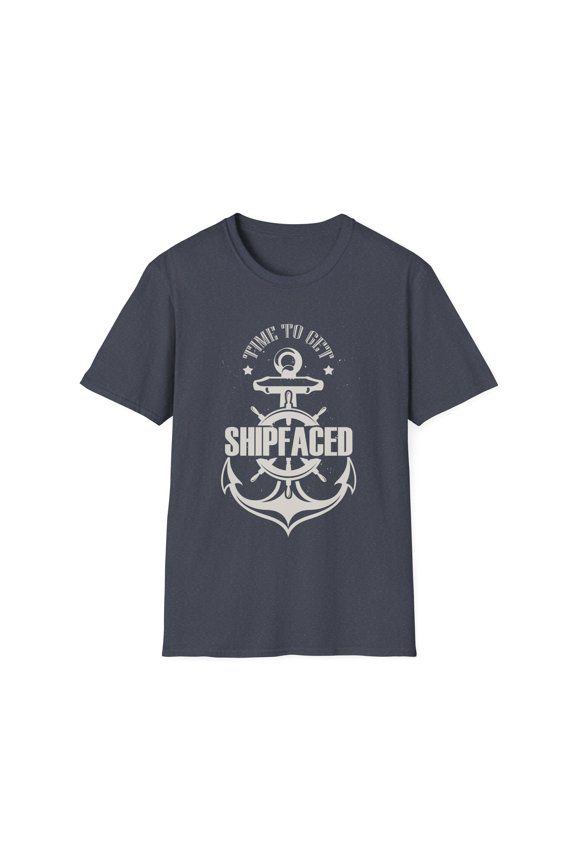 Novelty To Get Ship Faced Cruising Sailing Marine Enthusiast Hilarious Voyage Ferrying Shipping Sailors Mariner Unisex Softstyle T-Shirt