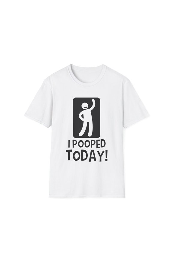 Novelty Toilet Rest Room Joke Husband Adult Humor Funny Saying I Pooped Today! Graphic Quote Men Women Unisex Softstyle T-Shirt