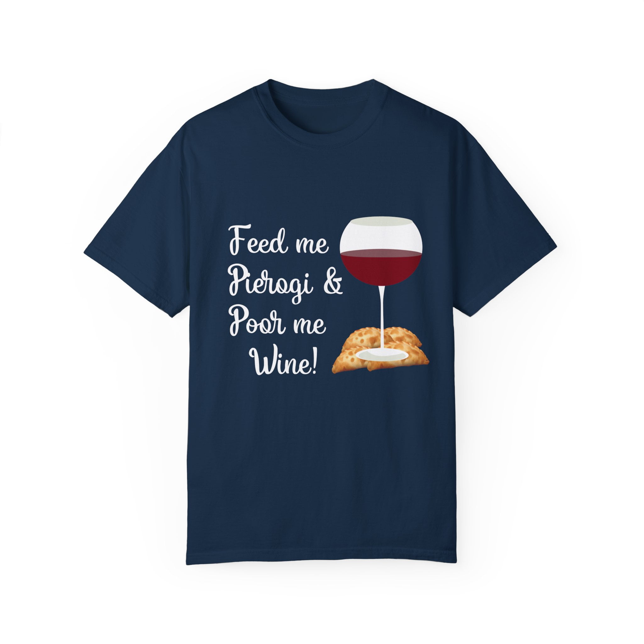 Feed Me Pierogi And Pour Me Wine T-Shirt Feed Me Pierogi And Pour Me Wine T-Shirt
