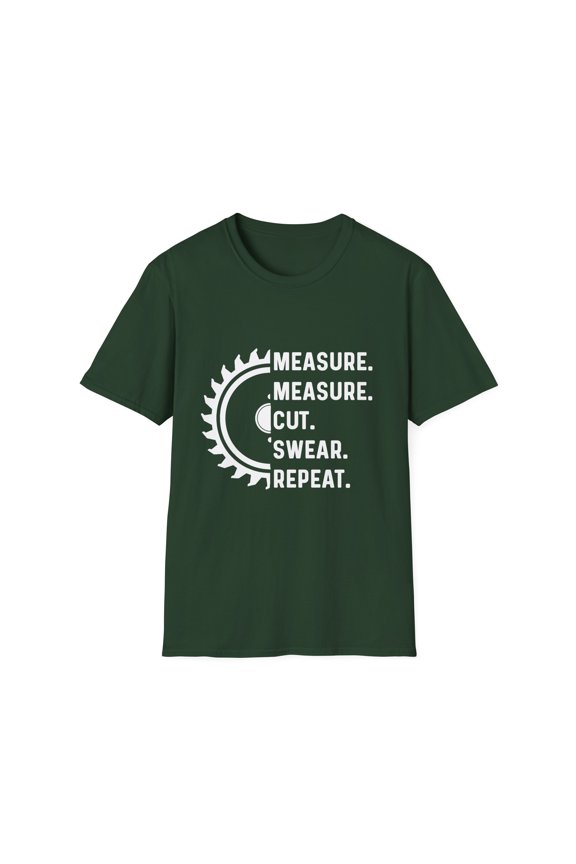 Novelty Woodsman Woodworker Logger Gift | Measure Measure Cut Saws Wood Carpenter Men Women Unisex Softstyle T-Shirt