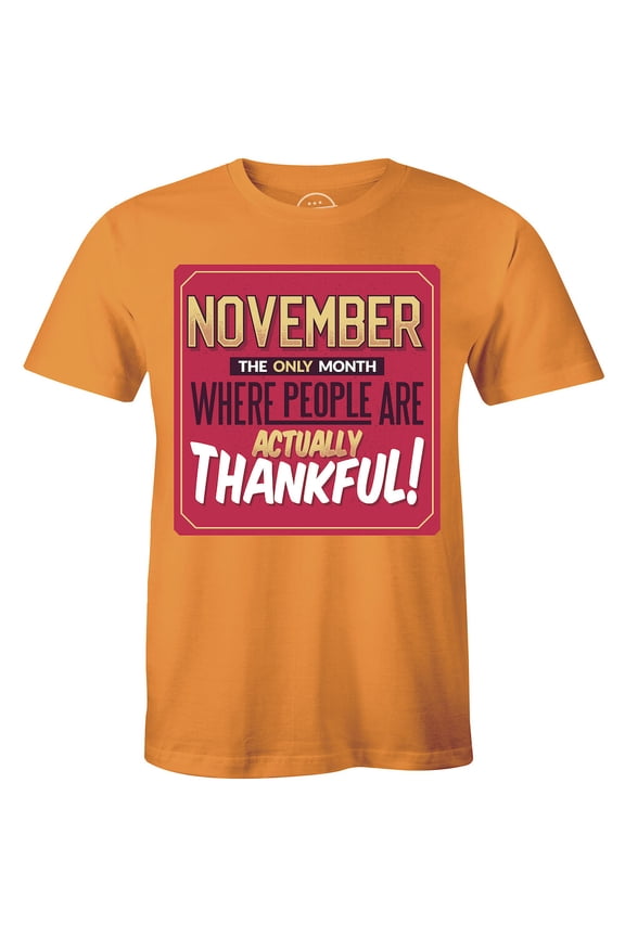 November The Only Month Where People Are Actually Thankful! T-Shirt For Men
