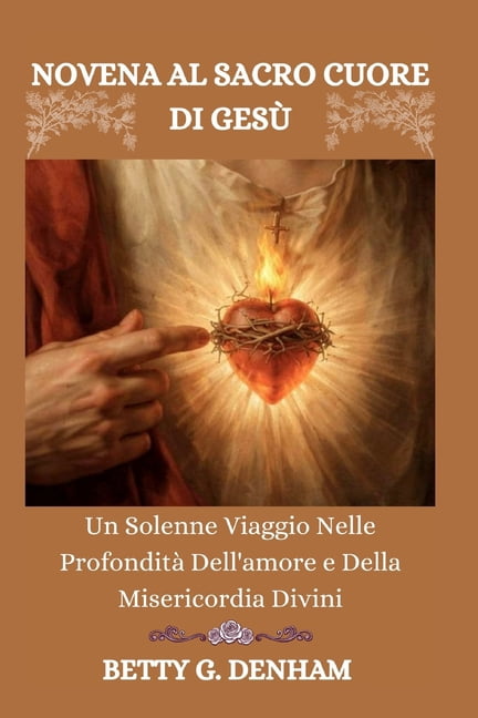 Novena Al Sacro Cuore Di GesÃ¹: Un Solenne Viaggio Nelle ProfonditÃ  Dell'amore e Della Misericordia Divini, (Paperback)
