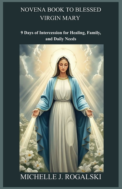Novena Book to Blessed Virgin Mary: 9 Days of Intercession for Healing, Family, and Daily Needs, (Paperback)