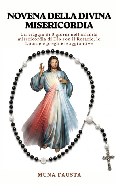 Novena Della Divina Misericordia: Un viaggio di 9 giorni nell'infinita misericordia di Dio con il Rosario, le Litanie e , (Paperback)
