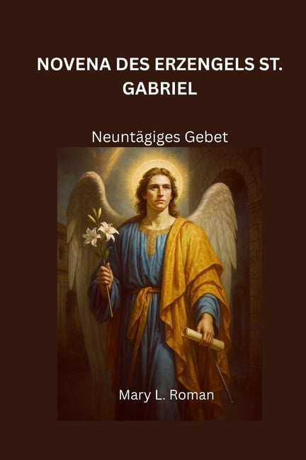 Novena Des Erzengels St. Gabriel: Neuntägiges Gebet, (Paperback)