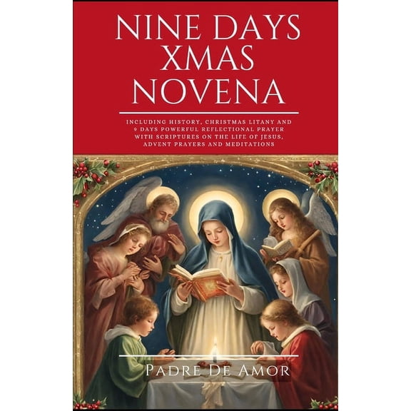Novena Devotions to Your Favorite Saints: Nine Days Christmas novena: Including History, Christmas Litany and 9 Days Powerful Reflectional Prayer with Scriptures on the life of Jesus, Advent Prayers a