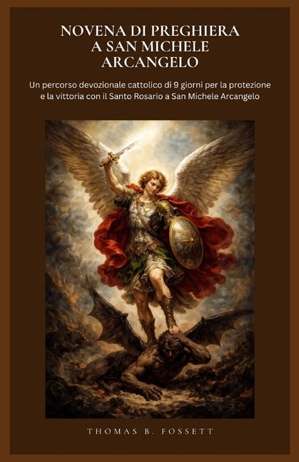Novena Di Preghiera a San Michele Arcangelo: Un percorso devozionale cattolico di 9 giorni per la protezione e la vittor, (Paperback)