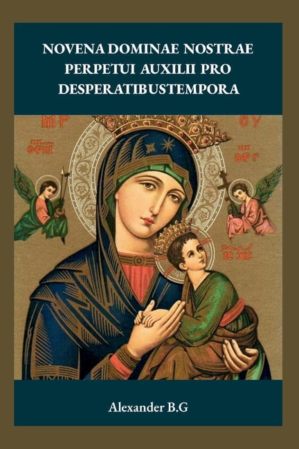 Novena Dominae Nostrae Perpetui Auxilii Pro Desperatibustempora, (Paperback)
