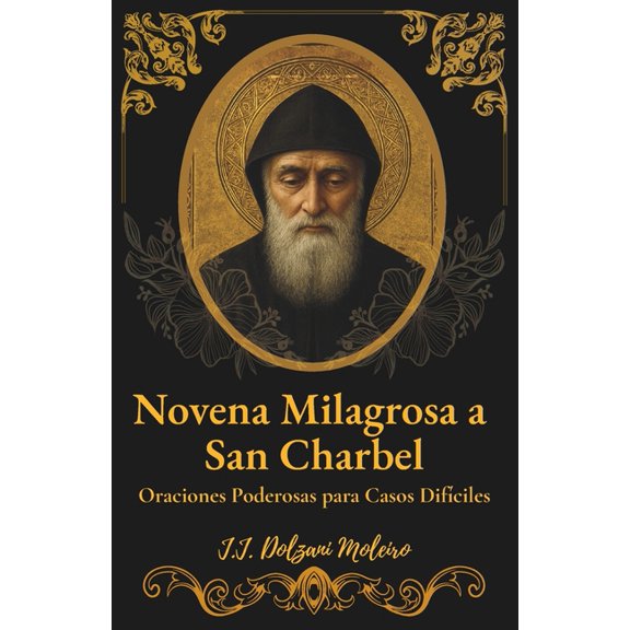 Novena Milagrosa a San Charbel : Oraciones Poderosas para Casos Difíciles (Paperback)