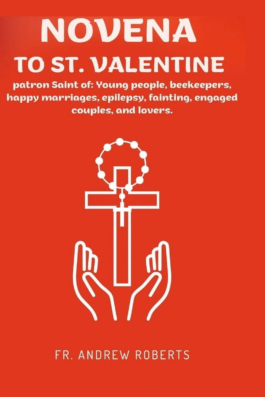 Novena Prayer to St. Valentine: Patron Saint of: Young people ...