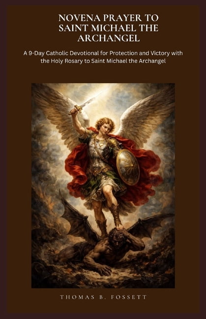 Novena Prayer to Saint Michael the Archangel: A 9-Day Catholic Devotional for Protection and Victory with the Holy Rosar, (Paperback)