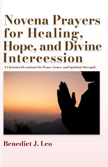 Novena Prayers for Healing, Hope, and Divine Intercession: A Christian Devotional for Peace, Grace, and Spiritual Streng, (Paperback)