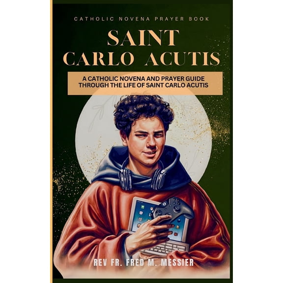 Novena Saint Carlo Acutis: A Catholic Novena and Prayer Guide Through the Life of Saint Carlo Acutis. a Guided Prayer Bo, (Paperback)