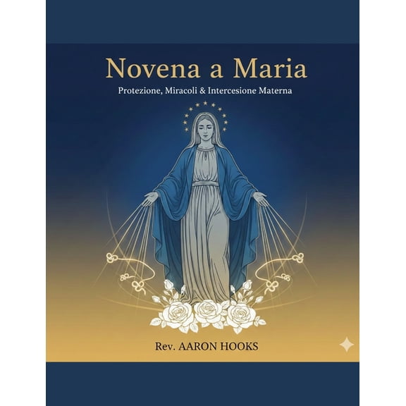 Novena a Maria (Devozioni alla Madonna): Novena di 9 giorni per la protezione, i miracoli e l'intercessione materna, (Paperback)