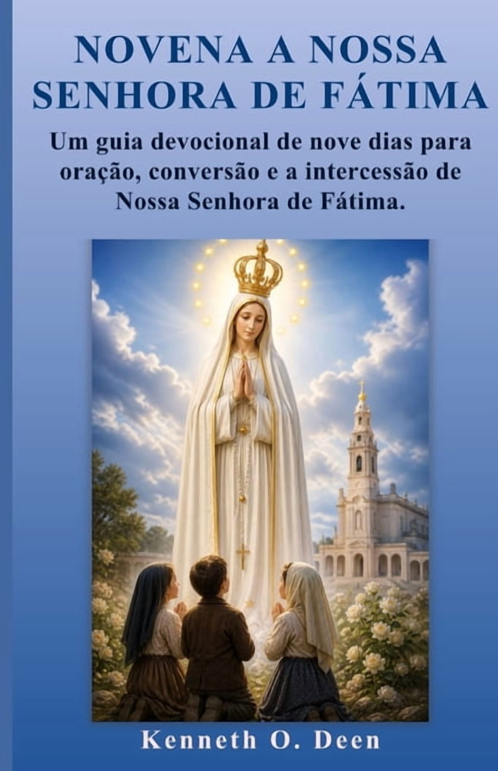 Novena a Nossa Senhora de FÃ¡tima: Um guia devocional de nove dias para oraÃ§Ã£o, conversÃ£o e a intercessÃ£o de Nossa Senhor, (Paperback)