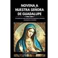 thumbnail image 1 of Novena a Nuestra Señora de Guadalupe: Un poderoso viaje espiritual de esperanza, salvación, renovación y conexión (Paperback), 1 of 1
