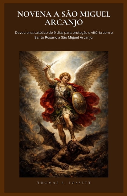 Novena a SÃ£o Miguel Arcanjo: Devocional catÃ³lico de 9 dias para proteÃ§Ã£o e vitÃ³ria com o Santo RosÃ¡rio a SÃ£o Miguel Arca, (Paperback)