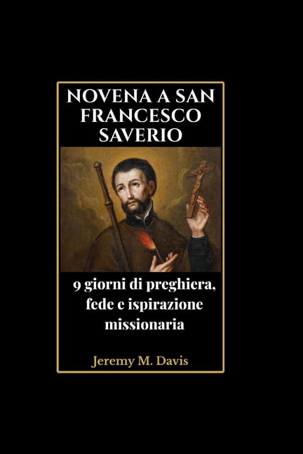 Novena a San Francesco Saverio: 9 giorni di preghiera, fede e ispirazione missionaria, (Paperback)