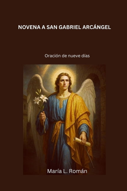 Novena a San Gabriel ArcÃ¡ngel: OraciÃ³n de nueve dÃ­as, (Paperback)