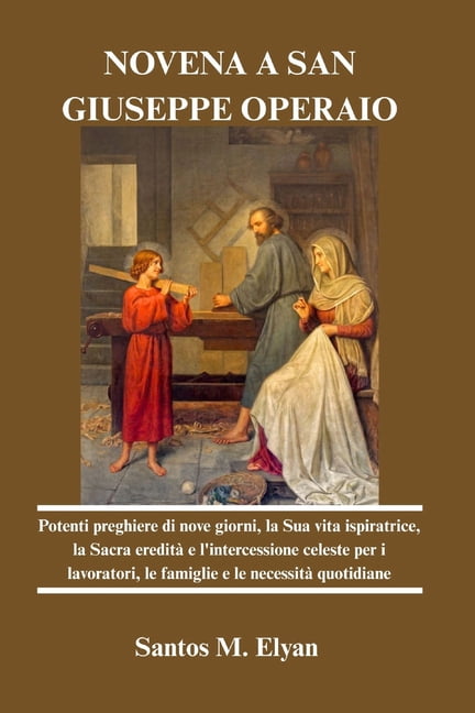 Novena a San Giuseppe Operaio: Potenti preghiere di nove giorni, la Sua vita ispiratrice, la Sacra ereditÃ  e l'intercess, (Paperback)
