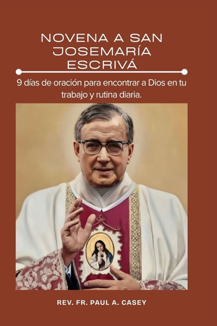 Novena a San JosemarÃ­a EscrivÃ¡: 9 dÃ­as de oraciÃ³n para encontrar a Dios en tu trabajo y rutina diaria., (Paperback)