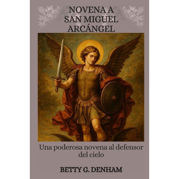 Novena a San Miguel Arcngel: Una Poderosa Novena Al Defensor Del Cielo, (Paperback)
