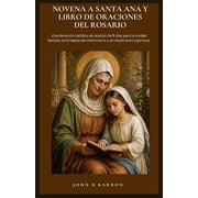 Novena a Santa Ana Y Libro de Oraciones del Rosario Una devoci n cat lica de oraci n de 9 d as para la unidad familiar,, Paperback
