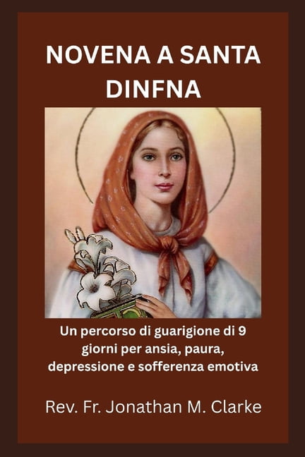 Novena a Santa Dinfna: Un percorso di guarigione di 9 giorni per ansia, paura, depressione e sofferenza emotiva, (Paperback)