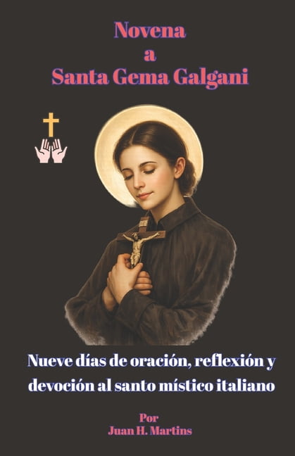 Novena a Santa Gema Galgani: Nueve dÃ­as de oraciÃ³n, reflexiÃ³n y devociÃ³n al santo mÃ­stico italiano, (Paperback)